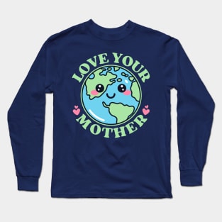 Love Your Mother Earth Long Sleeve T-Shirt